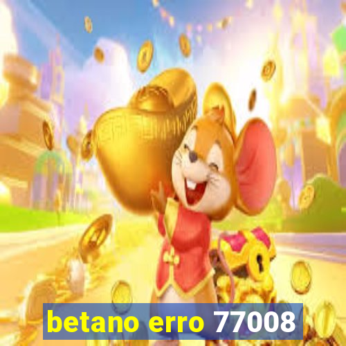 betano erro 77008